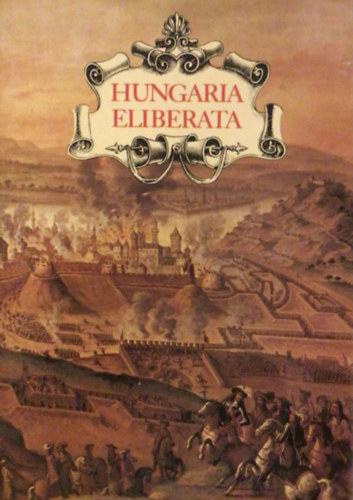 Szakly Ferenc - Hungaria Eliberata: Budavr visszavtele s Magyarorszg...