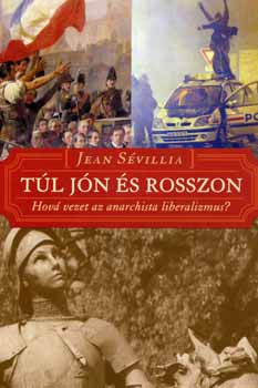 Jean Svillia - Tl jn s rosszon - Hov vezet az anarchista liberalizmus?