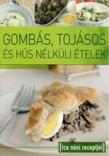 Tbori Ilona (szerk.) - Gombs, tojsos s hs nlkli telek - Ica nni receptjei