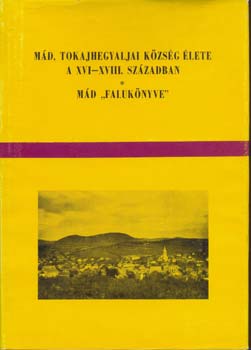 Kalmr Jnos dr. - Md, tokajhegyaljai kzsg lete a XVI-XVIII.sz.-ban. Md 'faluknyve'