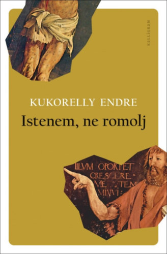 Kukorelly Endre - Istenem, ne romolj