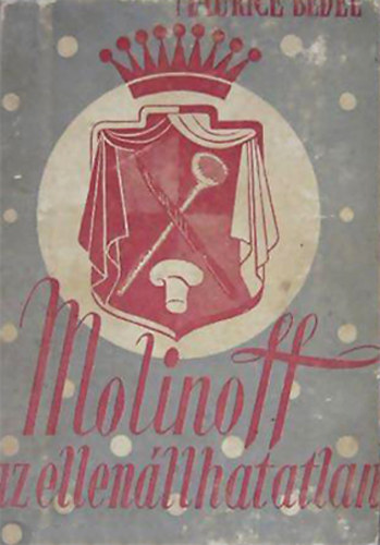 Maurice Bedel - Molinoff, az ellenállhatatlan