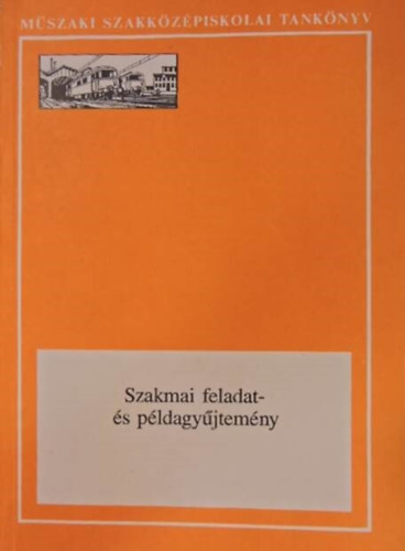 Br Ern, Cseresznyk Jzsef, Farkas Istvn, Gergye Lszl, Hajd Polkovics Erzsbet, Ilkei Sndor, Pdr Gyrgy - Szakmai feladat-s pldagyjtemny