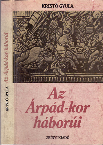Kristó Gyula - Az árpád-kor háborúi