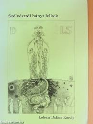 Leleszi Balázs Károly - Szélvésztől hányt lelkek