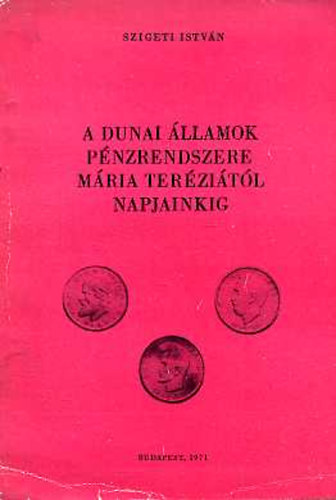 Szigeti Istvn - A dunai llamok pnzrendszere Mria Terzitl napjainkig