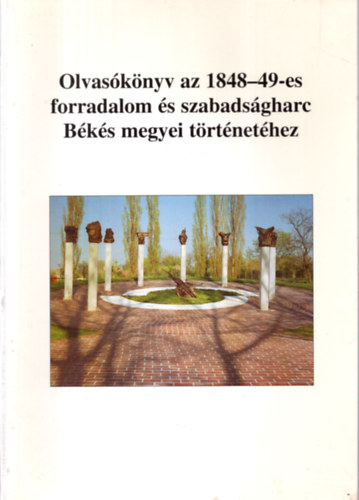 Jroli Jzsef (szerk.) - Olvasknyv az 1848-49-es forradalom s szabadsgharc Bks megyei trtnethez
