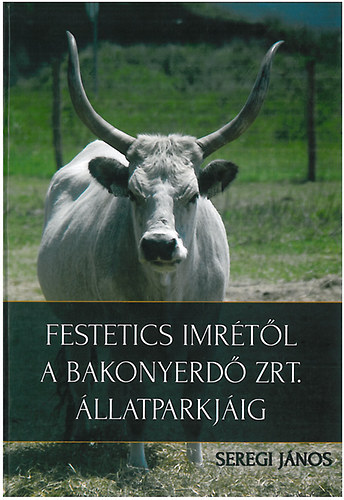 Seregi J�nos - Festetics Imr�t�l a Bakonyerd� Zrt. �llatparkj�ig