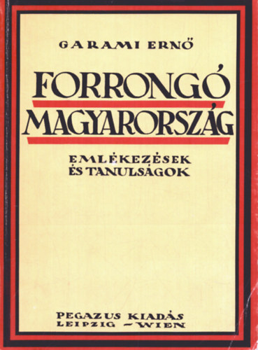Garami Ernő - Forrongó Magyarország - Emlékezések és tanulságok (reprint)