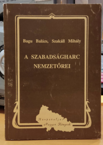 Bagu Bal�zs; Szak�ll Mih�ly - A szabads�gharc nemzet�rei