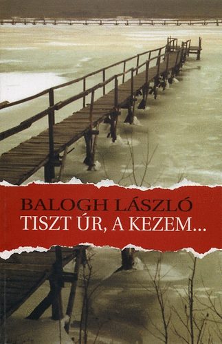 Balogh László - Tiszt úr, a kezem...