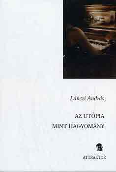 Lnczi Andrs - Az utpia mint hagyomny