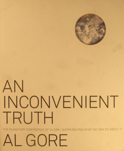 Al Gore - An Inconvenient Truth. The Planetary Emergency of Global Warming and What We Can Do About It