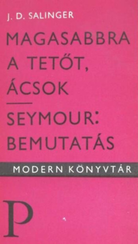 J. D. Salinger - Magasabbra a tet�t, �csok / Seymour: Bemutat�s (Modern K�nyvt�r)
