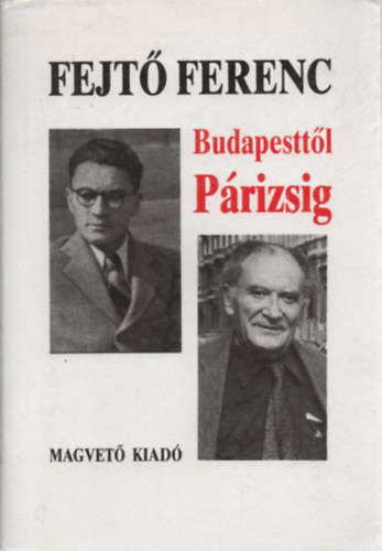 Fejt� Ferenc - Budapestt�l P�rizsig