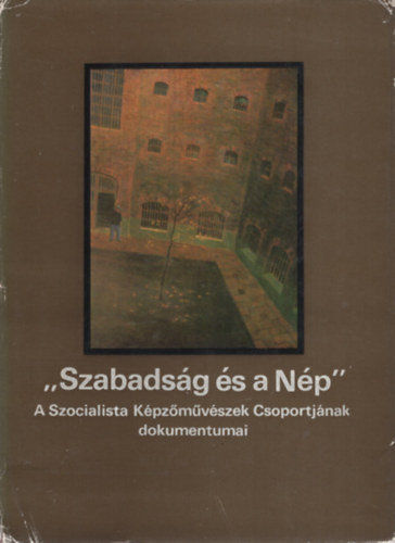 Aradi Nra (szerk.) - Szabadsg s a Np  - A Szocialista Kpzmvszek Csoportjnak dokumentumai