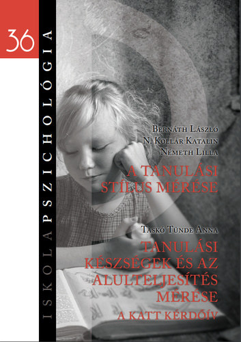 Bernáth László, N. Kollár Katalin, Németh Lilla, Taskó Tünde Anna - A tanulási stílus mérése / Tanulási készségek és az alulteljesítés mérése