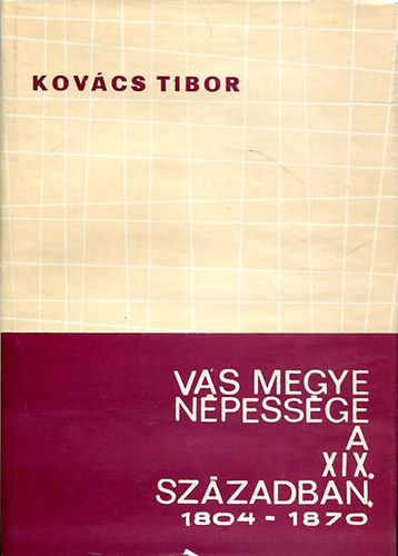 Kovcs Tibor - Vas megye npessge a XIX. szzadban 1804-1870