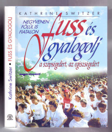 Kathrine Switzer - Fuss s gyalogolj a szpsgedrt, az egszsgedrt - Negyvenen fll is fiatalon