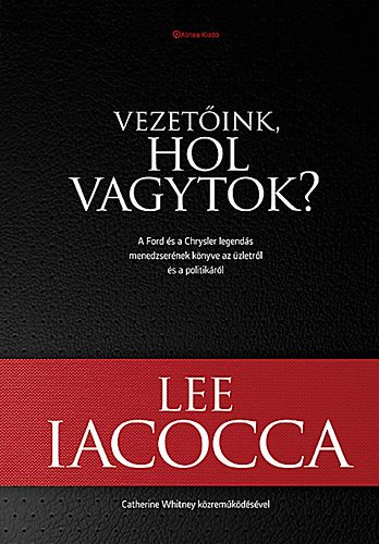 Lee Iacocca - Vezetink, hol vagytok?