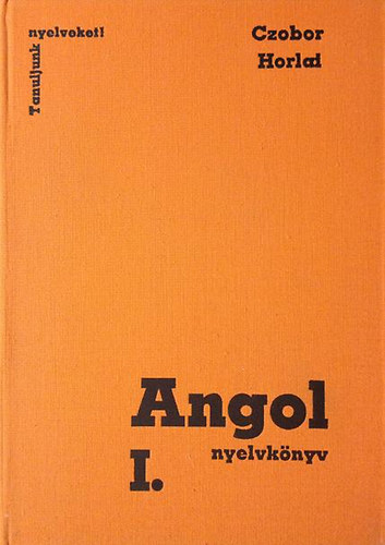 Czobor Zsuzsa-Horlai György - Angol nyelvkönyv I. (Tanuljunk nyelveket!)