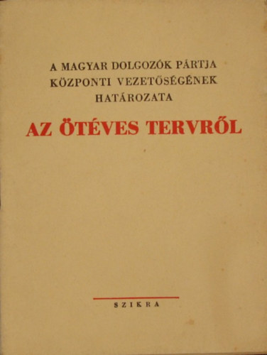 A magyar dolgoz�k p�rtja k�zponti vezet�s�g�nek hat�rozata az �t�ves tervr�l