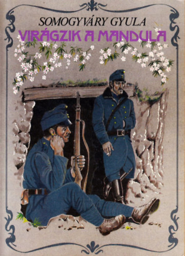 Somogyv�ry Gyula - Vir�gzik a mandula...