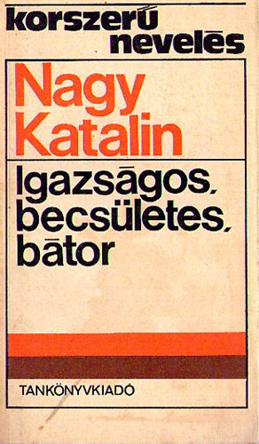 Nagy Katalin - Igazsgos, becsletes, btor