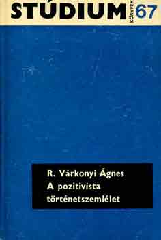 R. Várkonyi Ágnes - A pozitivista történetszemlélet
