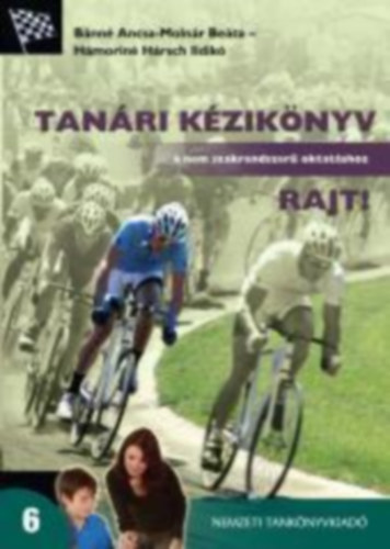 Bánné, Molnár Beáta, Hámoriné Hársch - Tanári kézikönyv a Rajt! sorozathoz 6.