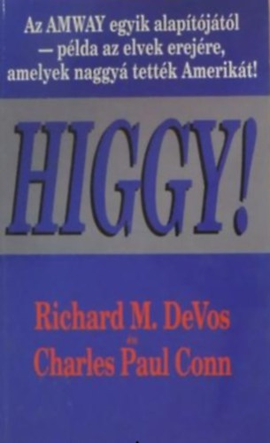 Richard M. DeVos - Higgy! Az AMWAY egyik alapítójától - példa az elvek erejére, amelyek naggyá tették Amerikát!