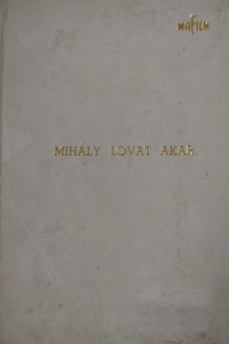 Bib� Lajos - Mih�ly lovat akar; Keny�r; Egyetlen asszony - Technikai forgat�k�nyv (1970 k.)