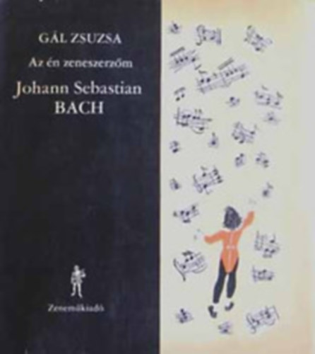 GÁL ZSUZSA - Az én zeneszerzőm - Johann Sebastian Bach