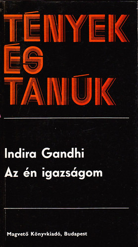 Indira Gandhi - Az �n igazs�gom (t�nyek �s tan�k)