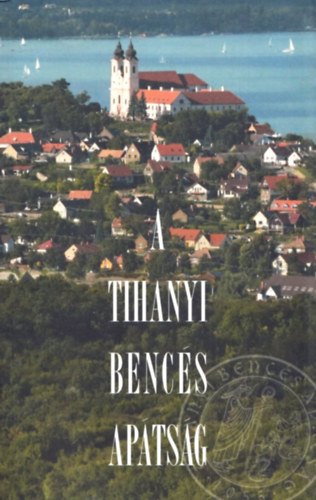 �rszegi G�za (szerk.), Bark� �goston (szerk.) - A Tihanyi Benc�s Ap�ts�g