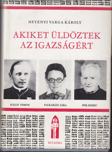 Het�nyi Varga K�roly - Akiket �ld�ztek az igazs�g�rt