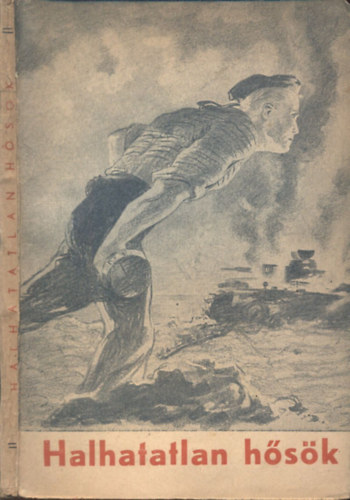 Gyros Lszl (szerk.) - Halhatatlan hsk (Trtnetek a Nagy Honvd Hborbl)