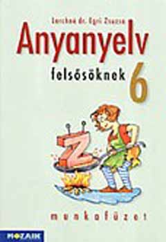 Lerchn Dr. Egri Zsuzsanna - Anyanyelv felssknek munkafzet 6.o.