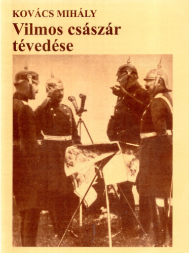 Kovcs MIhly - Vilmos csszr tvedse
