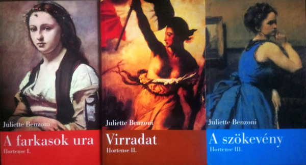 Juliette Benzoni - Hortense 1-3. (A farkasok ura + Virradat + A szkevny)