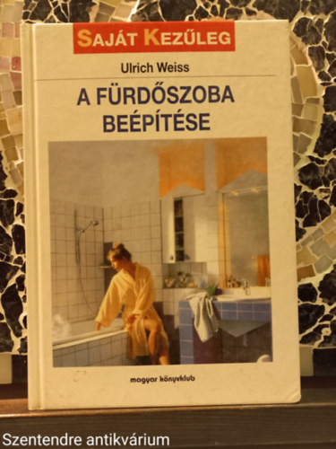 Ulrich Weiss - A frdszoba beptse-FORDT Hjj Imrn (Sajt kppel, sznes illusztrcikkal)