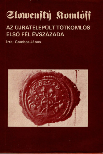 Gombos János - Az újratelepült Tótkomlós első fél évszázada