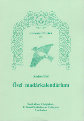 Andrési Pál - Őszi madárkalendárium - Szakmai füzetek 26.