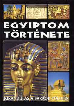 Egyiptom t�rt�nete (kir�ndul�s a f�ra�k f�ldj�n)
