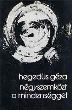Heged�s G�za - N�gyszemk�zt a mindens�ggel