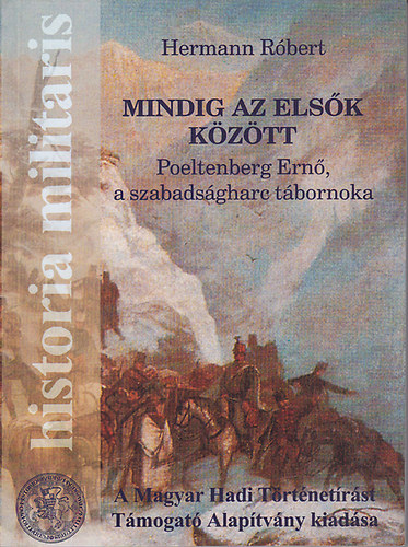 Hermann Rbert - Mindig az elsk kztt - Poeltenberg Ern a szabadsgharc tbornoka