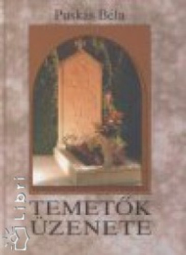 Puskás Béla - Temetők üzenete