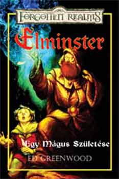 Ed Greenwood - Elminster: Egy mágus születése