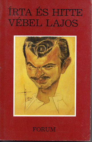 V�bel Lajos - �rta �s hitte V�bel Lajos - Cikkek, t�rc�k, riportok, megeml�kez�sek a szerz� gy�jtem�ny�b�l