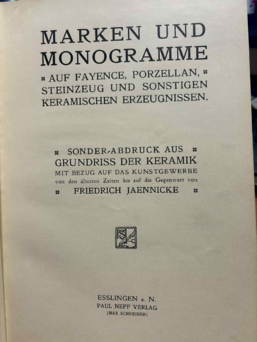 Friedrich Jaennicke - Marken und Monogramme auf Fayence, Porzellan, Steinzeug und sonstigen keramischen Erzeugnissen (M�rk�k �s Monogramok agyag, porcel�n k�ed�ny �s egy�b ker�mia term�kekre)